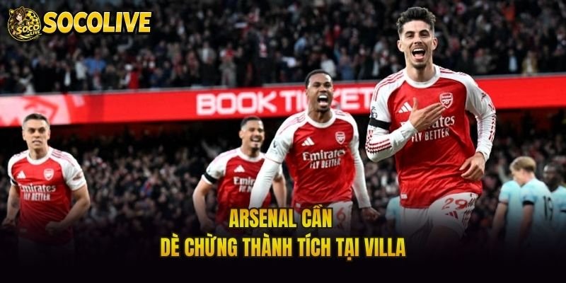 Arsenal cần dè chừng thành tích tại Villa