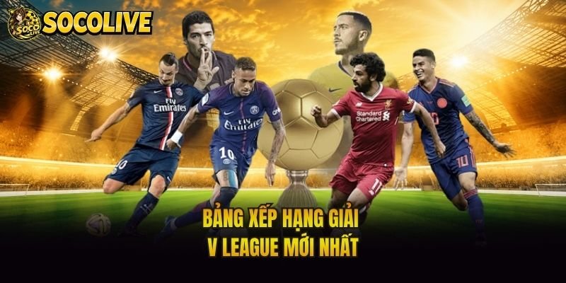 Bảng xếp hạng giải V League mới nhất