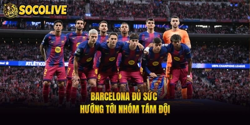 Barcelona đủ sức hướng tới nhóm tám đội