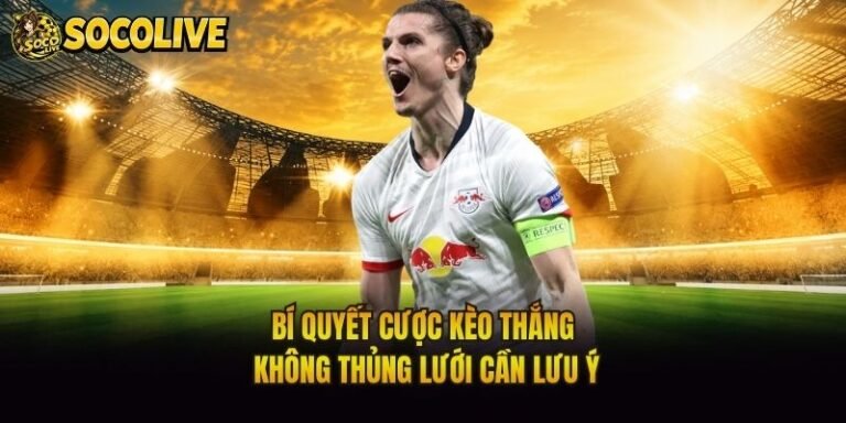 Bí Quyết Cược Kèo Thắng Không Thủng Lưới Cần Lưu Ý