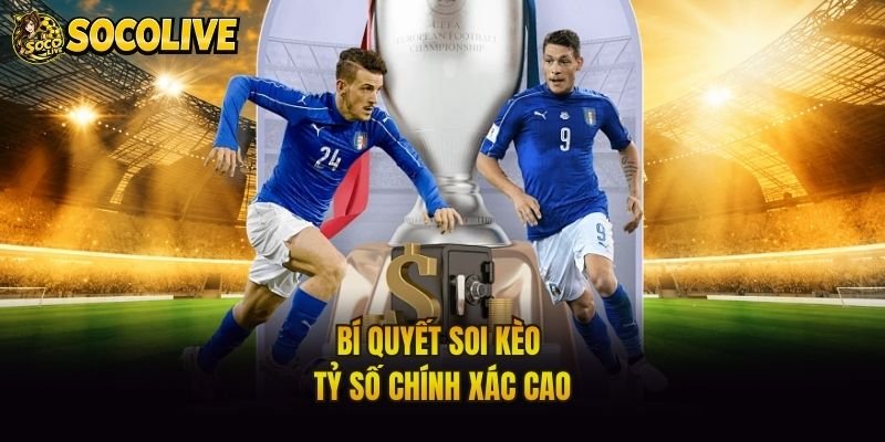 Bí quyết soi kèo tỷ số chính xác cao