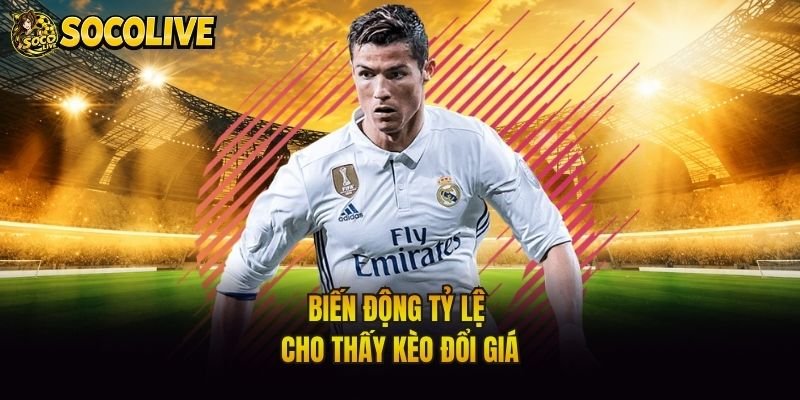 Biến động tỷ lệ cho thấy kèo đổi giá