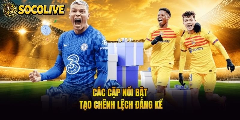 Các cặp nổi bật tạo chênh lệch đáng kể