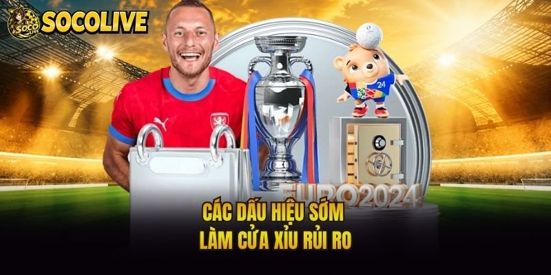 Các dấu hiệu sớm làm cửa xỉu rủi ro