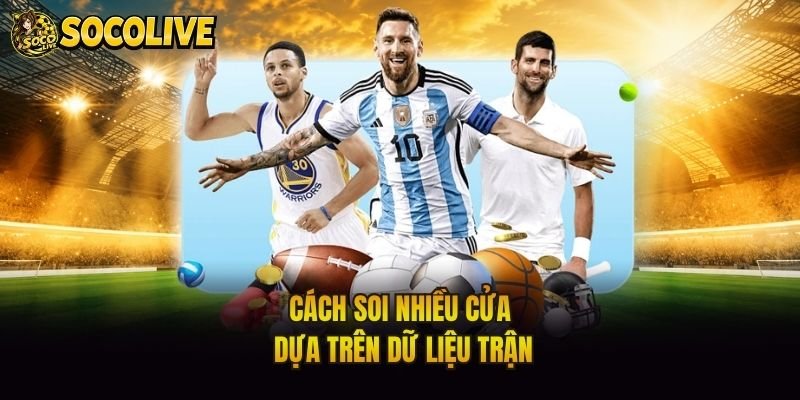 Cách soi nhiều cửa dựa trên dữ liệu trận