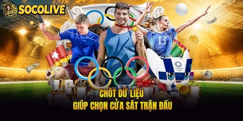 Chốt dữ liệu giúp chọn cửa sát trận đấu