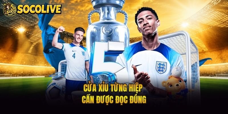 Cửa xỉu từng hiệp cần được đọc đúng