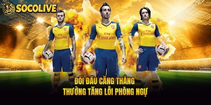 Đối đầu căng thẳng thường tăng lỗi phòng ngự