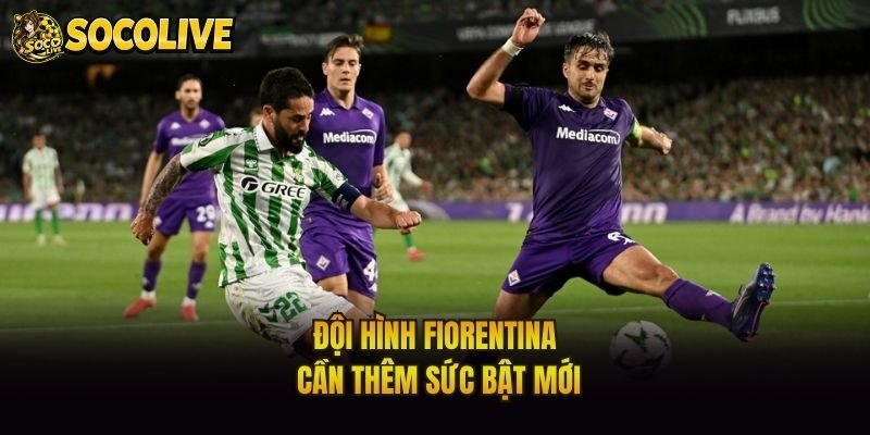 Đội hình Fiorentina cần thêm sức bật mới