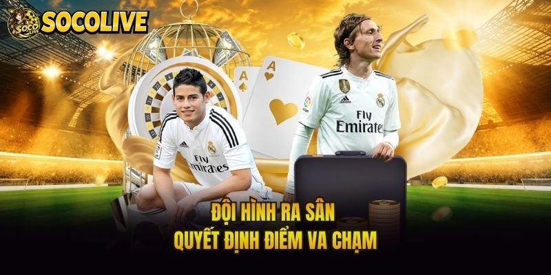 Đội hình ra sân quyết định điểm va chạm