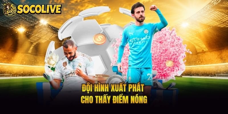 Đội hình xuất phát cho thấy điểm nóng