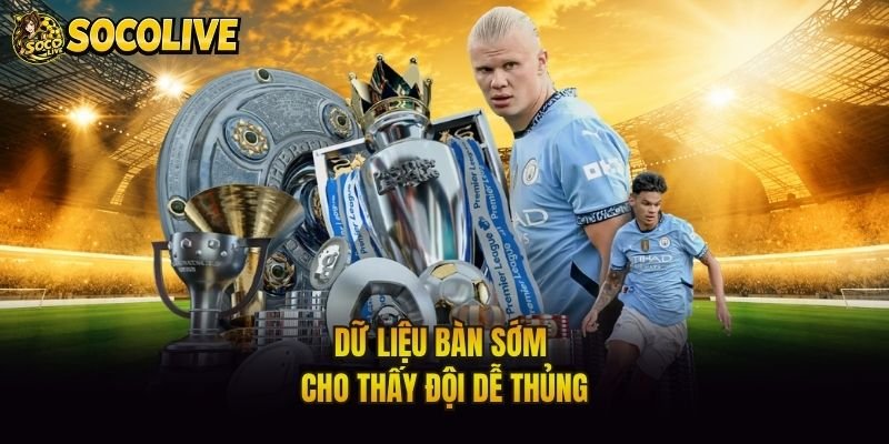Dữ liệu bàn sớm cho thấy đội dễ thủng