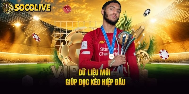Dữ liệu mới giúp đọc kèo hiệp đầu