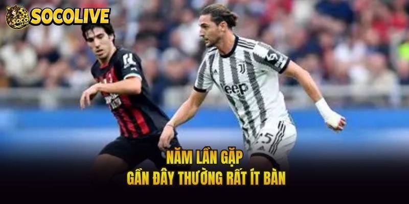 Năm lần gặp gần đây thường rất ít bàn