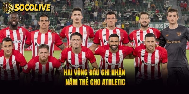 Hai vòng đầu ghi nhận năm thẻ cho Athletic