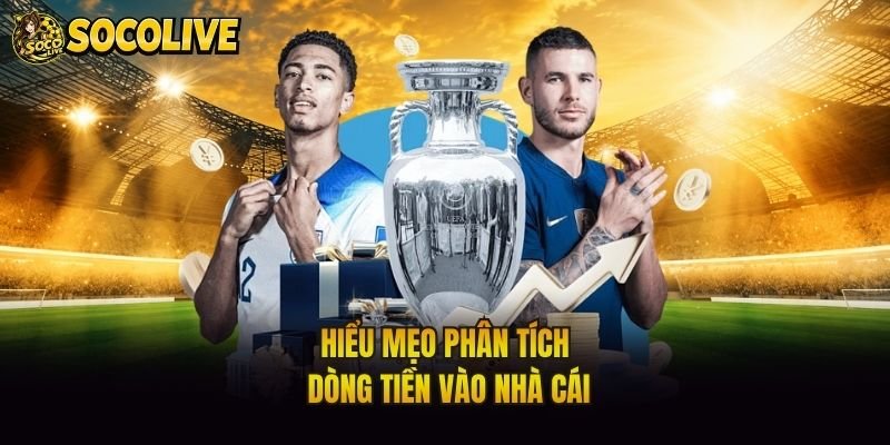 Hiểu mẹo phân tích dòng tiền vào nhà cái