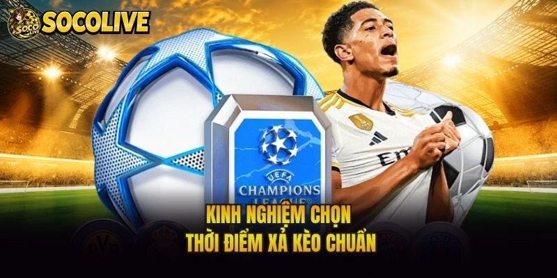 Kinh nghiệm chọn thời điểm xả kèo chuẩn