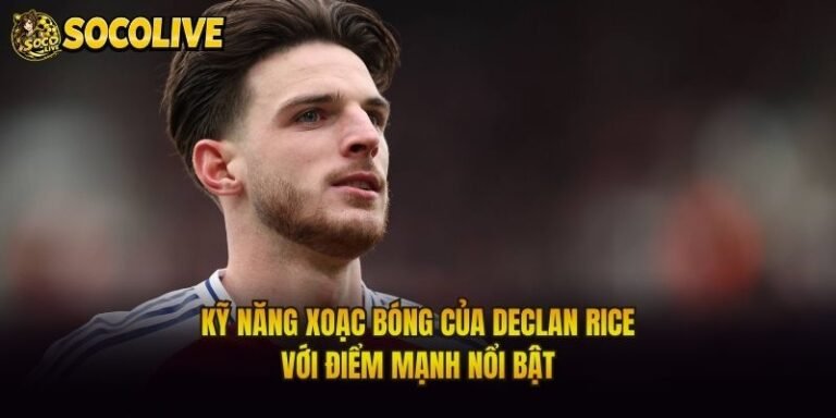 Kỹ Năng Xoạc Bóng Của Declan Rice - Với Điểm Mạnh Nổi Bật