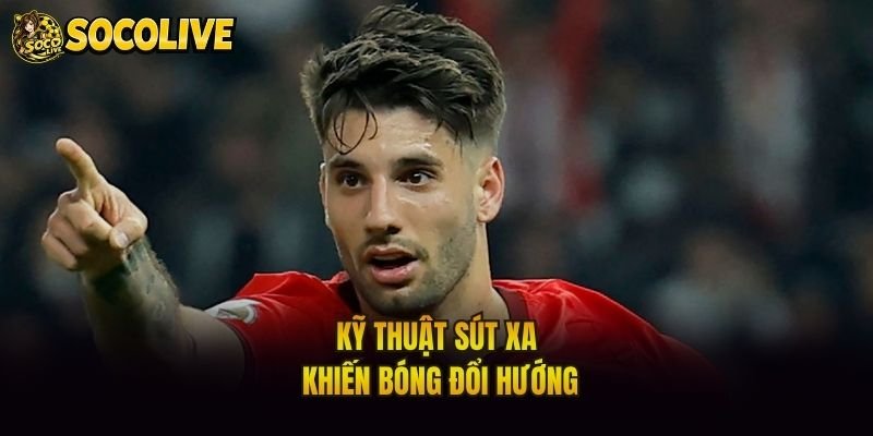 Kỹ thuật sút xa khiến bóng đổi hướng