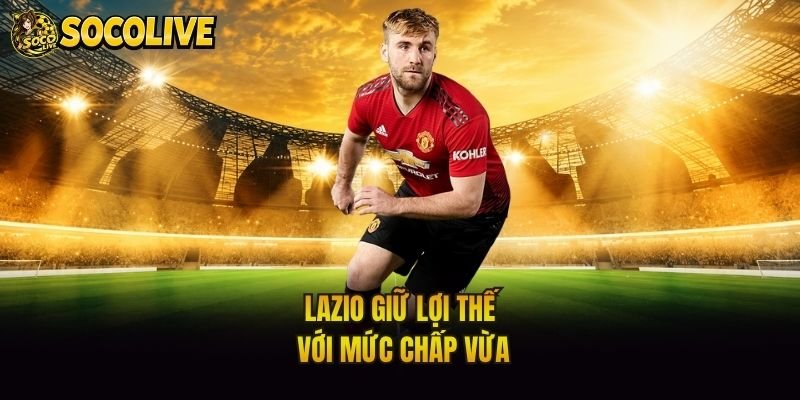 Lazio giữ lợi thế với mức chấp vừa