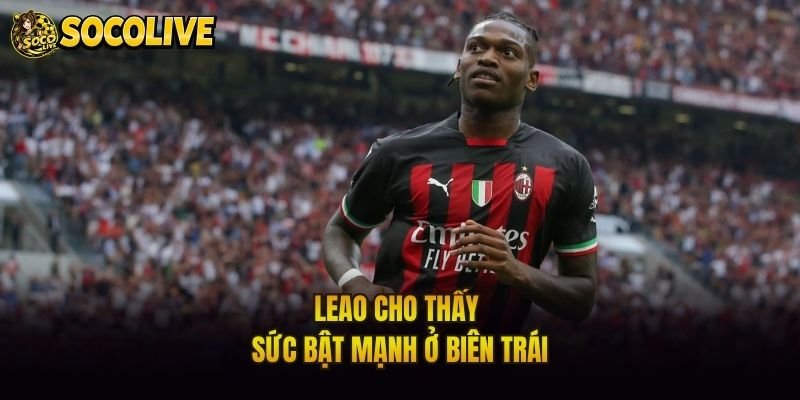 Leao cho thấy sức bật mạnh ở biên trái