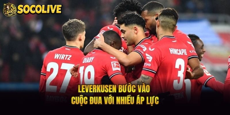 Leverkusen bước vào cuộc đua với nhiều áp lực