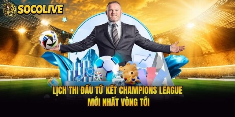 Lịch Thi Đấu Tứ Kết Champions League Mới Nhất Vòng Tới