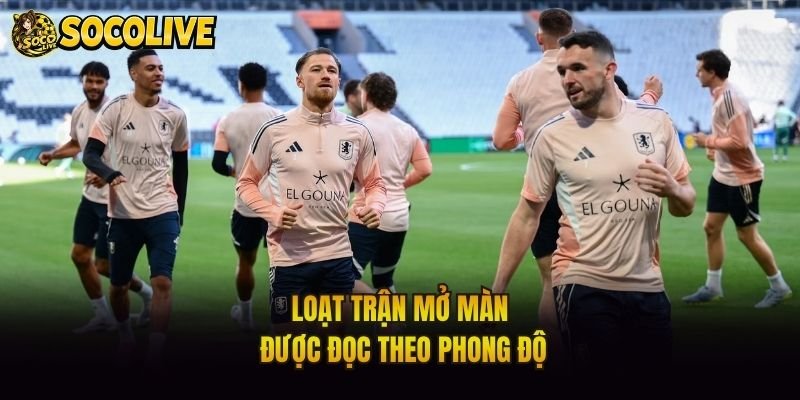 Loạt trận mở màn được đọc theo phong độ