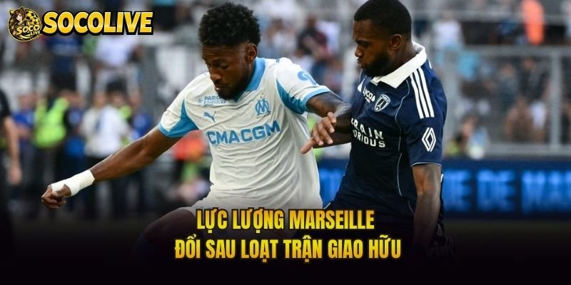 Lực lượng Marseille đổi sau loạt trận giao hữu