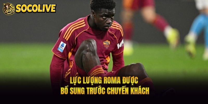 Lực lượng Roma được bổ sung trước chuyến khách