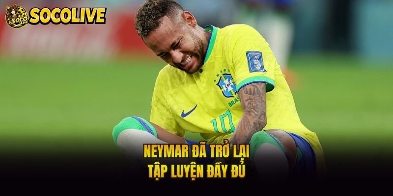 Neymar đã trở lại tập luyện đầy đủ
