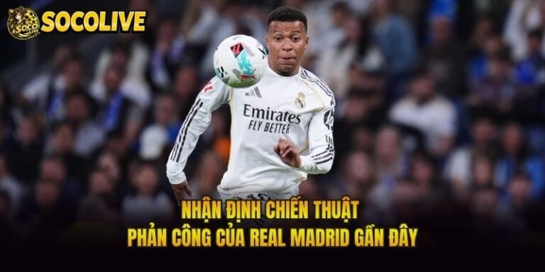 Nhận Định Chiến Thuật Phản Công Của Real Madrid Gần Đây