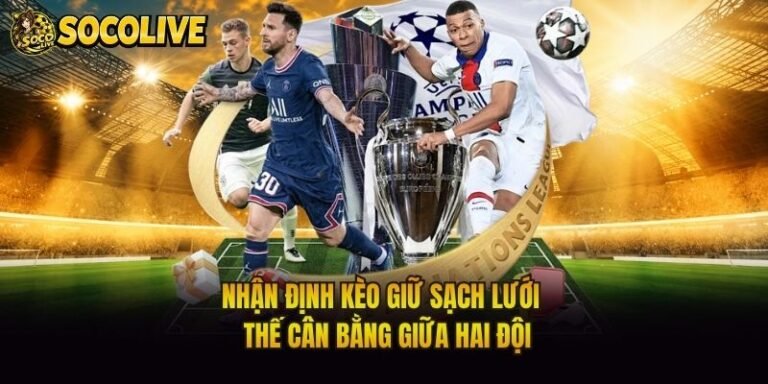 Nhận Định Kèo Giữ Sạch Lưới - Thế Cân Bằng Giữa Hai Đội