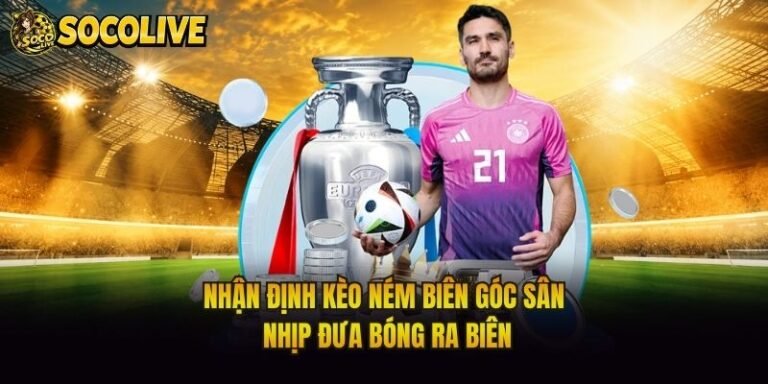 Nhận Định Kèo Ném Biên Góc Sân - Nhịp Đưa Bóng Ra Biên