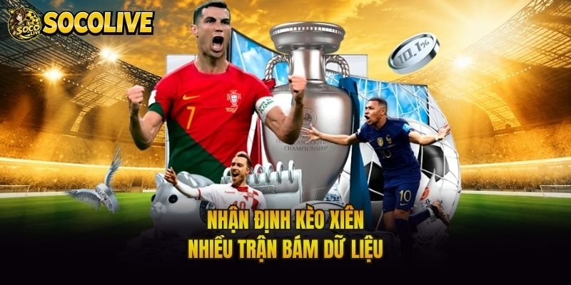 Nhận định kèo xiên nhiều trận bám dữ liệu