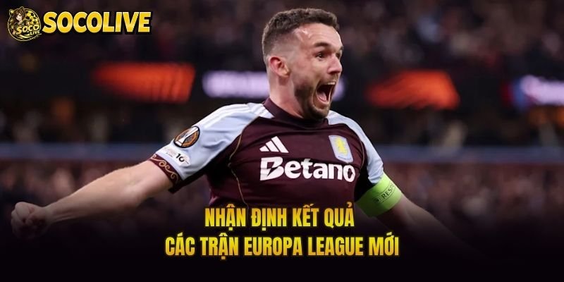 Nhận định kết quả các trận Europa League mới