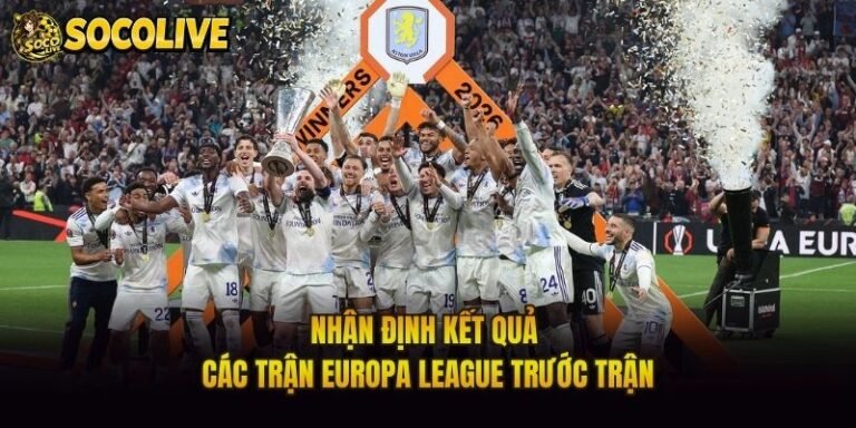 Nhận Định Kết Quả Các Trận Europa League Trước Trận
