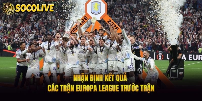 Nhận Định Kết Quả Các Trận Europa League Trước Trận