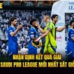 Nhận Định Kết Quả Giải Saudi Pro League Mới Nhất Sát Giờ