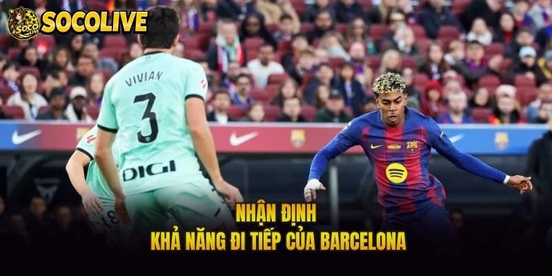 Nhận định khả năng đi tiếp của Barcelona