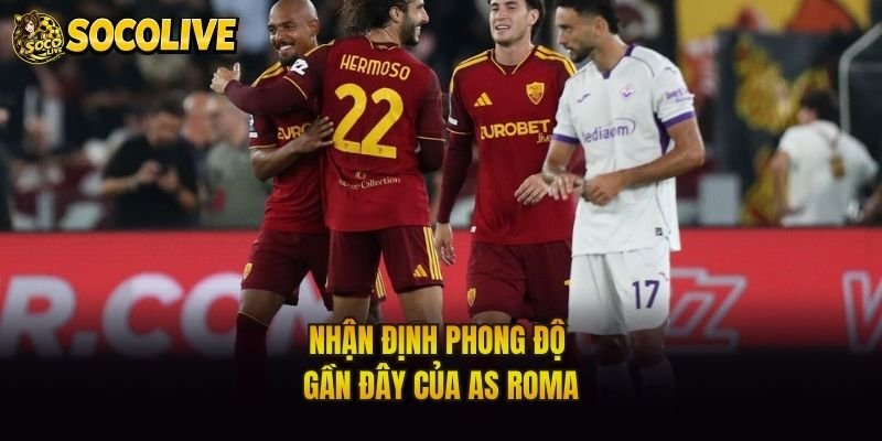 Nhận định phong độ gần đây của AS Roma
