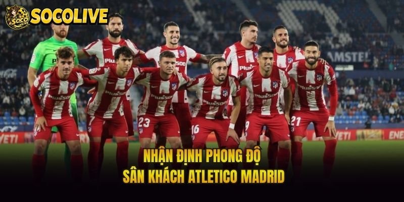 Nhận định phong độ sân khách Atletico Madrid