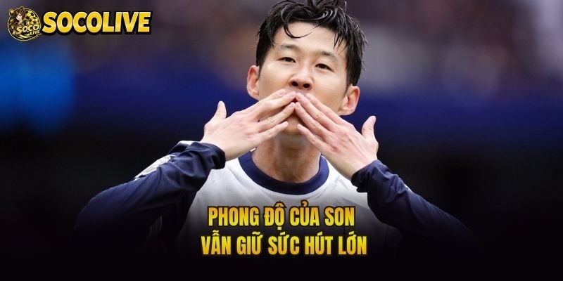 Phong độ của Son vẫn giữ sức hút lớn