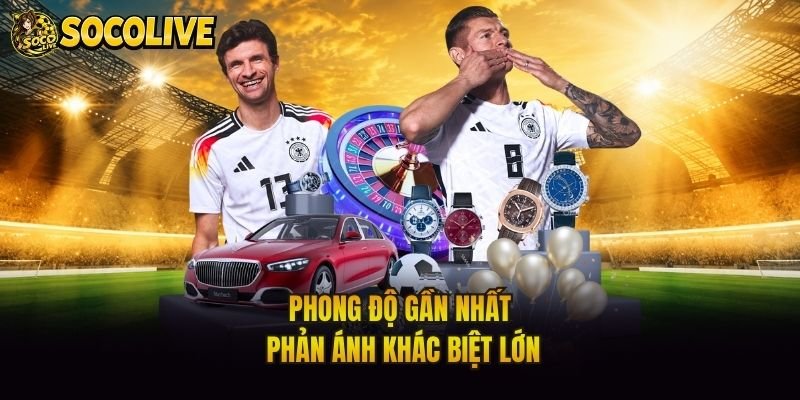 Phong độ gần nhất phản ánh khác biệt lớn