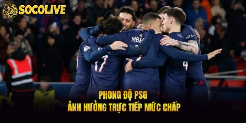 Phong độ PSG ảnh hưởng trực tiếp mức chấp