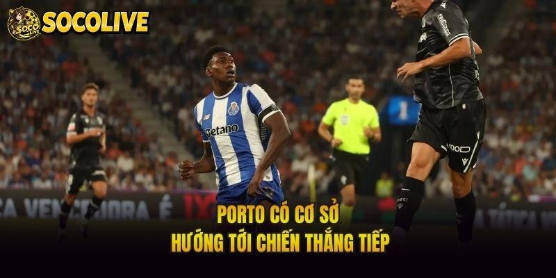 Porto có cơ sở hướng tới chiến thắng tiếp