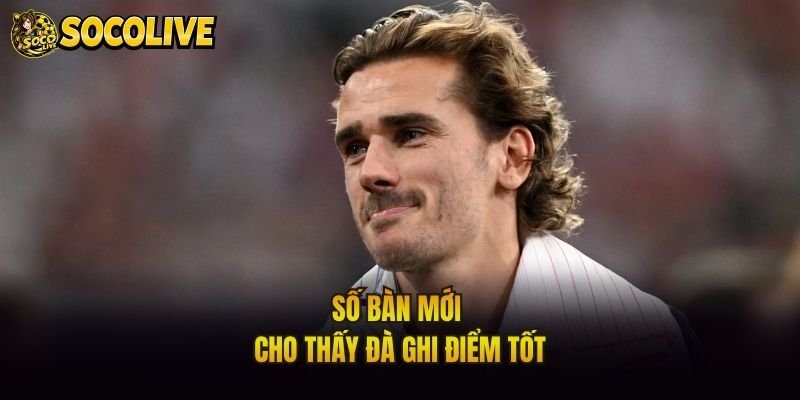 Số bàn mới cho thấy đà ghi điểm tốt