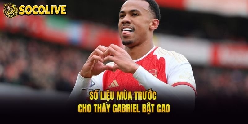 Số liệu mùa trước cho thấy Gabriel bật cao