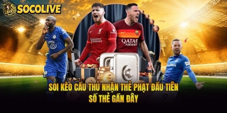 Soi Kèo Cầu Thủ Nhận Thẻ Phạt Đầu Tiên - Số Thẻ Gần Đây