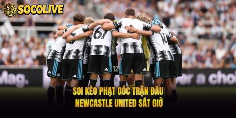 Soi Kèo Phạt Góc Trận Đấu Newcastle United Sát Giờ